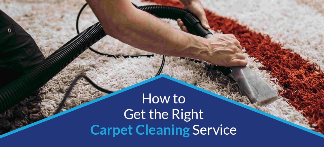 How to Get The Right Carpet Cleaning Service